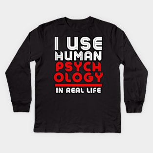I use human psychology in real life Funny Kids Long Sleeve T-Shirt